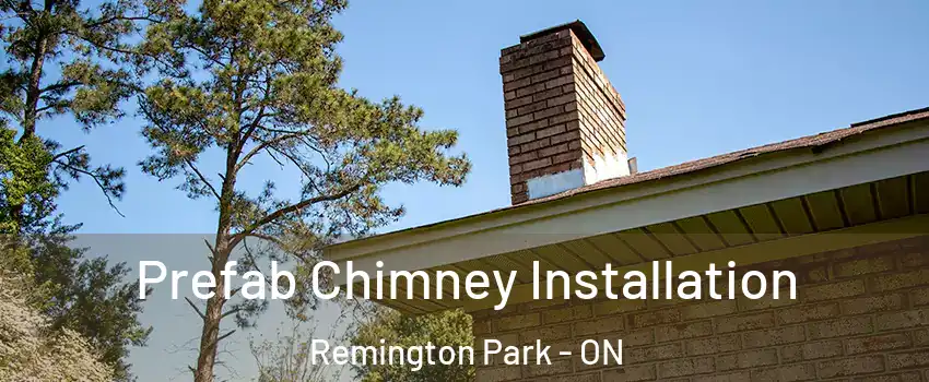 Prefab Chimney Installation Remington Park - ON
