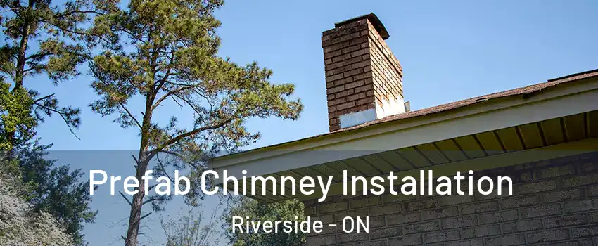  Prefab Chimney Installation Riverside - ON