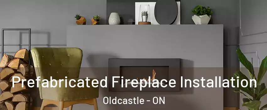  Prefabricated Fireplace Installation Oldcastle - ON