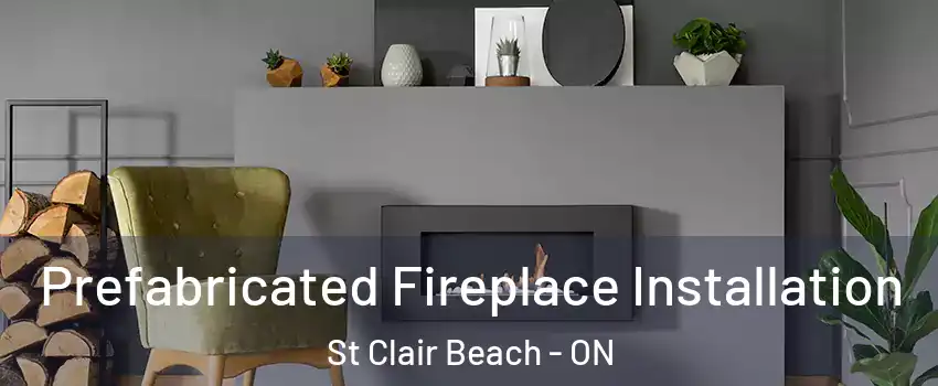  Prefabricated Fireplace Installation St Clair Beach - ON