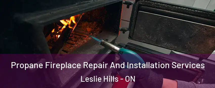  Propane Fireplace Repair And Installation Services Leslie Hills - ON
