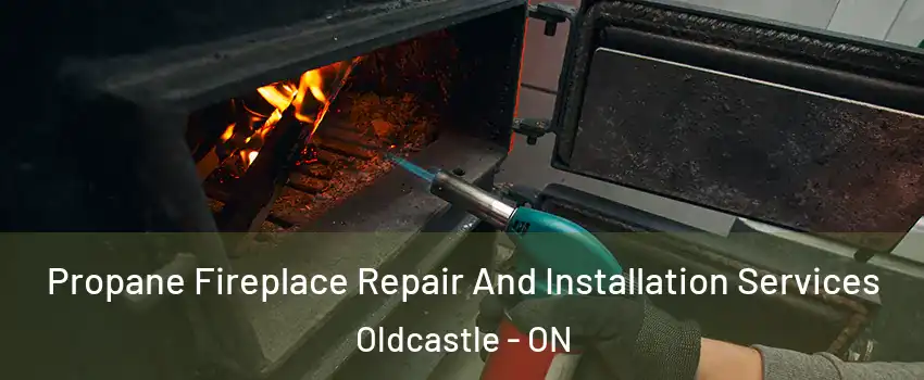 Propane Fireplace Repair And Installation Services Oldcastle - ON