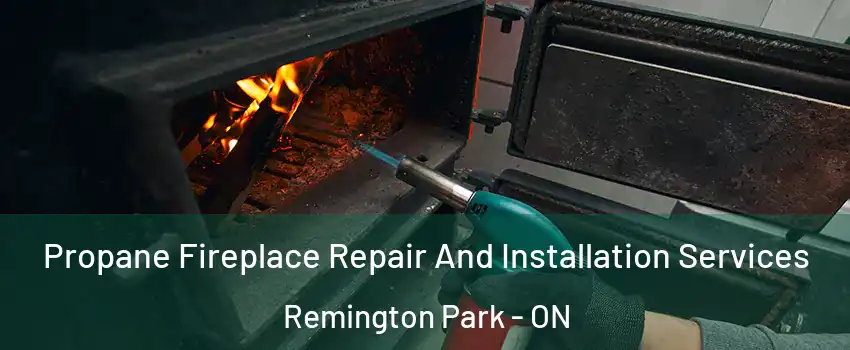  Propane Fireplace Repair And Installation Services Remington Park - ON