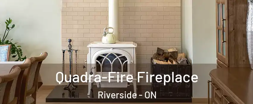  Quadra-Fire Fireplace Riverside - ON