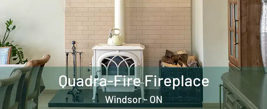 Quadra-Fire Fireplace Windsor - ON