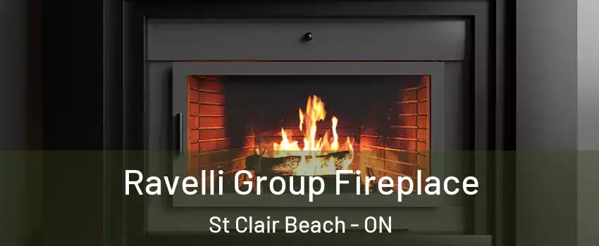  Ravelli Group Fireplace St Clair Beach - ON