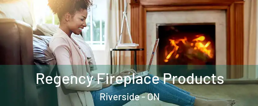  Regency Fireplace Products Riverside - ON