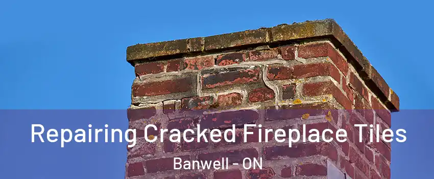  Repairing Cracked Fireplace Tiles Banwell - ON