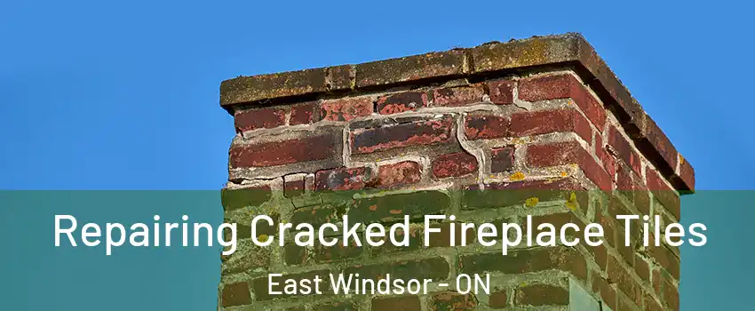 Repairing Cracked Fireplace Tiles East Windsor - ON