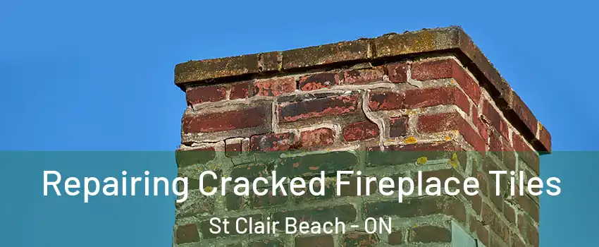  Repairing Cracked Fireplace Tiles St Clair Beach - ON