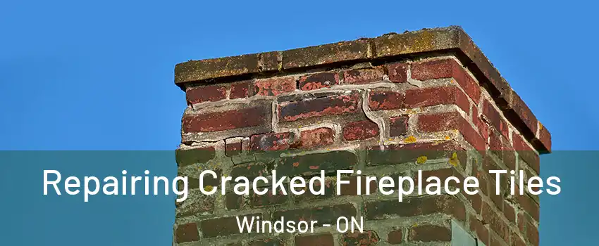  Repairing Cracked Fireplace Tiles Windsor - ON