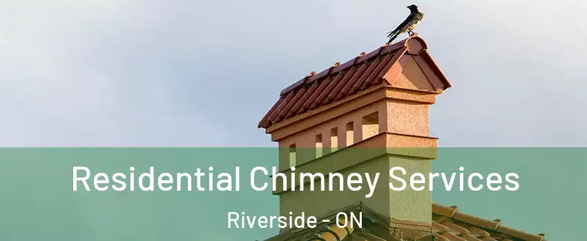 Residential Chimney Services Riverside - ON