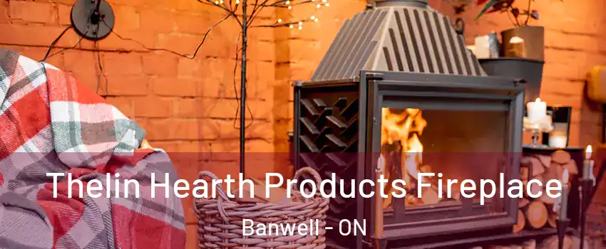 Thelin Hearth Products Fireplace Banwell - ON