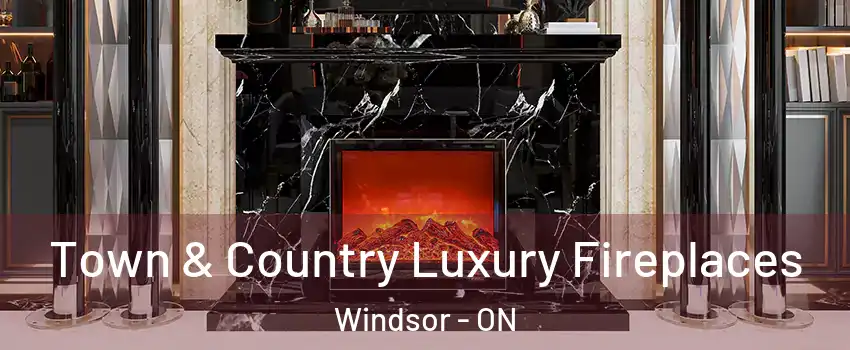  Town & Country Luxury Fireplaces Windsor - ON