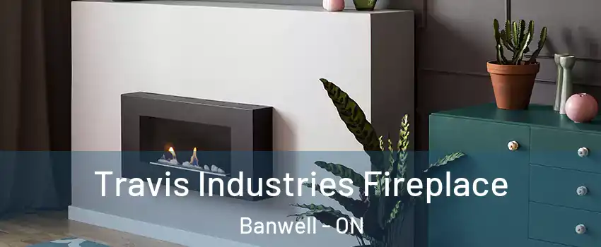  Travis Industries Fireplace Banwell - ON