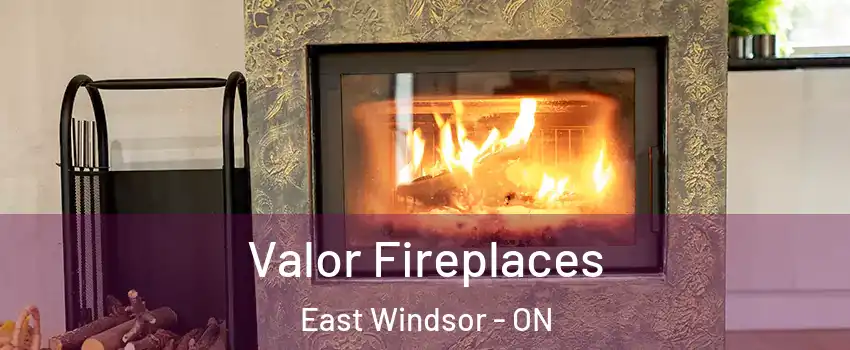  Valor Fireplaces East Windsor - ON