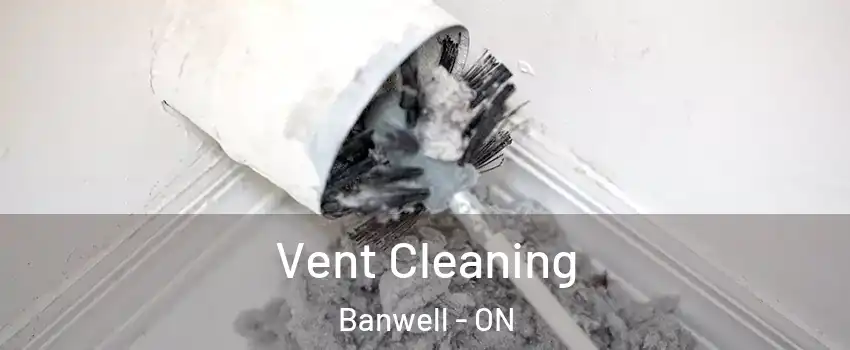  Vent Cleaning Banwell - ON