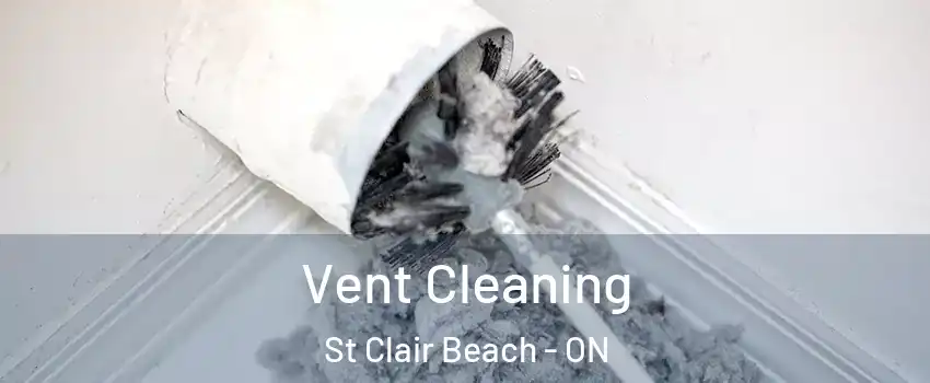 Vent Cleaning St Clair Beach - ON