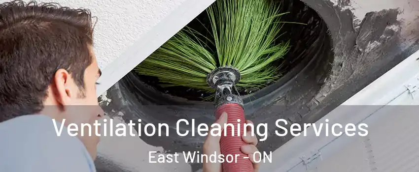  Ventilation Cleaning Services East Windsor - ON