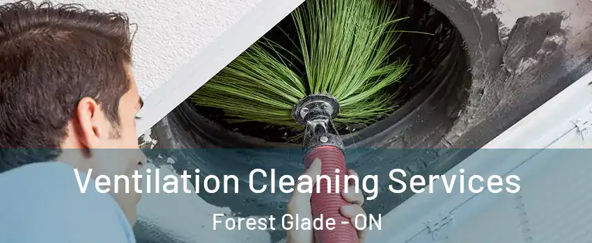 Ventilation Cleaning Services Forest Glade - ON