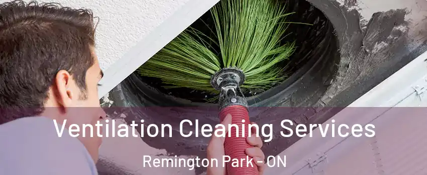  Ventilation Cleaning Services Remington Park - ON