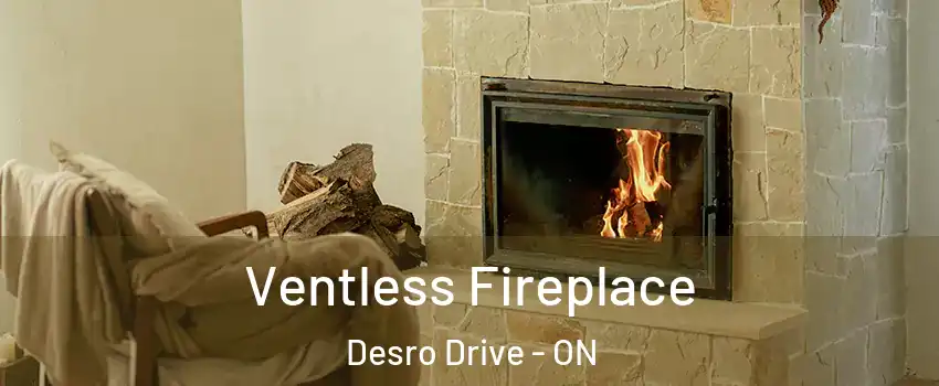  Ventless Fireplace Desro Drive - ON