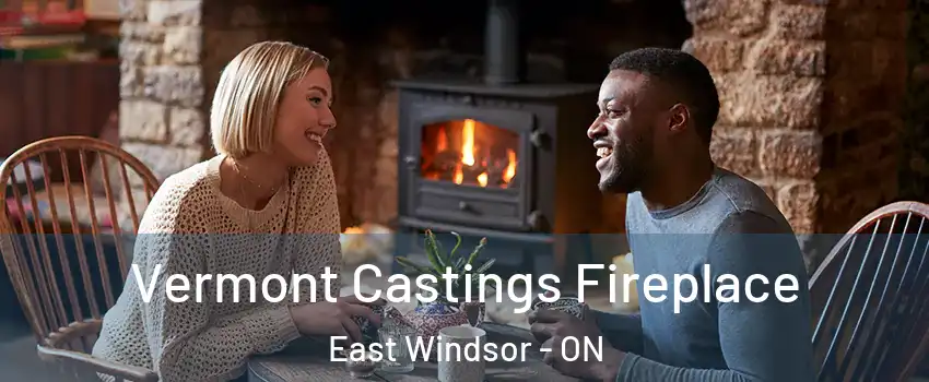 Vermont Castings Fireplace East Windsor - ON