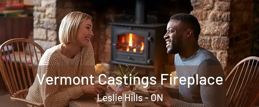Vermont Castings Fireplace Leslie Hills - ON