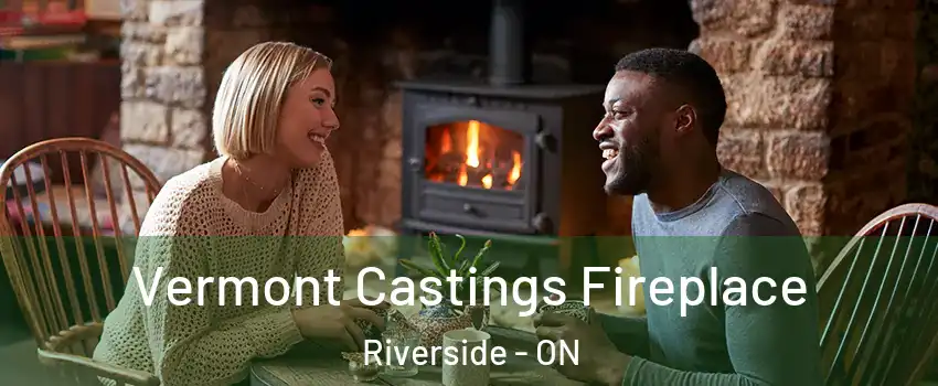 Vermont Castings Fireplace Riverside - ON