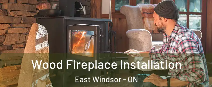 Wood Fireplace Installation East Windsor - ON