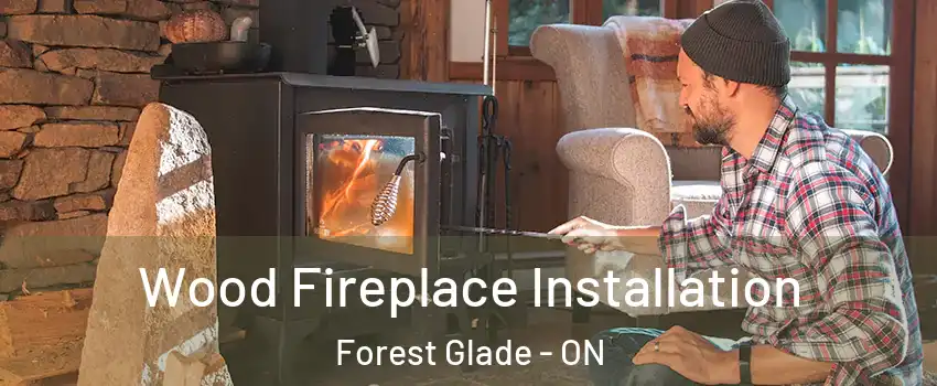  Wood Fireplace Installation Forest Glade - ON