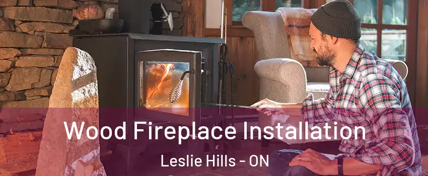 Wood Fireplace Installation Leslie Hills - ON