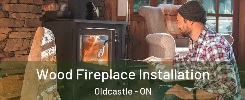 Wood Fireplace Installation Oldcastle - ON