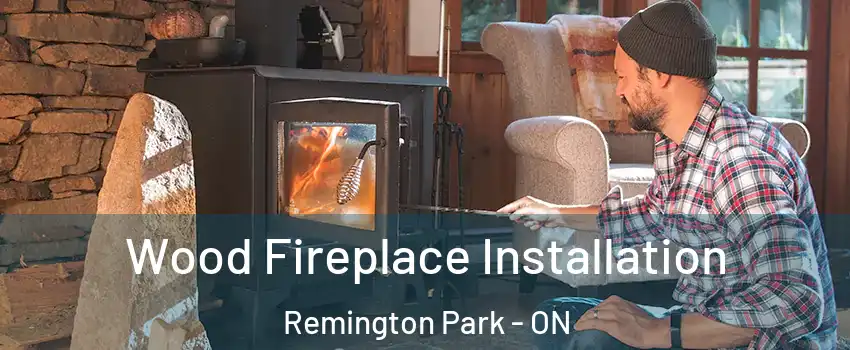  Wood Fireplace Installation Remington Park - ON