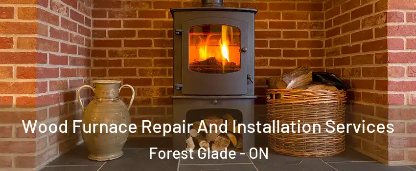  Wood Furnace Repair And Installation Services Forest Glade - ON