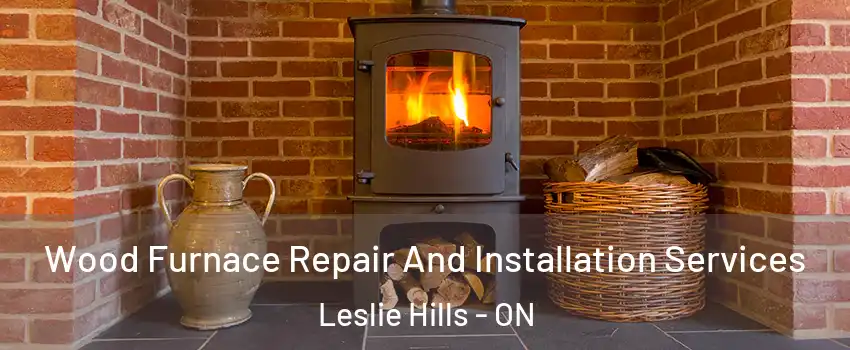  Wood Furnace Repair And Installation Services Leslie Hills - ON