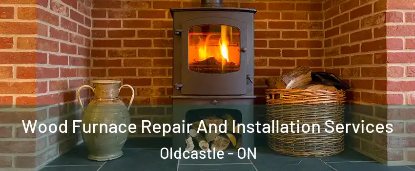  Wood Furnace Repair And Installation Services Oldcastle - ON