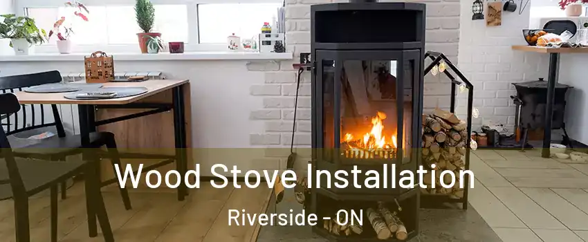 Wood Stove Installation Riverside - ON