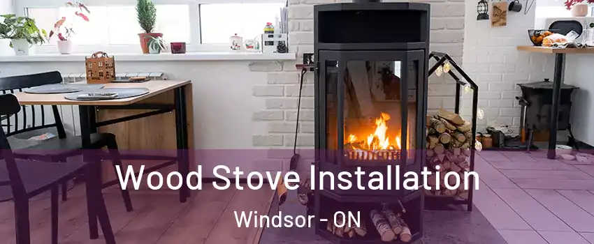  Wood Stove Installation Windsor - ON