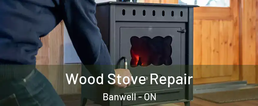  Wood Stove Repair Banwell - ON
