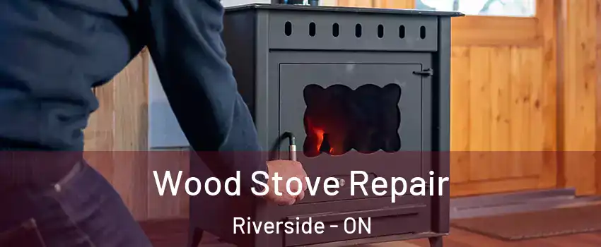  Wood Stove Repair Riverside - ON
